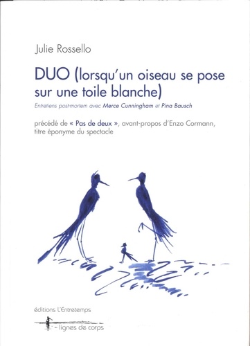 Julie Rossello - Duo (lorsqu'un oiseau se pose sur une toile blanche) - Entretiens post-mortem avec Merce Cunningham et Pina Bausch.