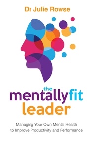  Julie Rowse - The Mentally Fit Leader: Managing Your Own Mental Health to Improve Productivity and Performance.