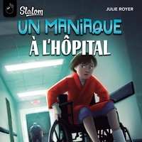 Julie Royer et Nicolas Savard-L'Herbier - Slalom: Un maniaque à l'hôpital.