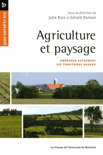 Julie Ruiz et Gérald Domon - Agriculuture et paysage - Aménager autrement les territoires ruraux.