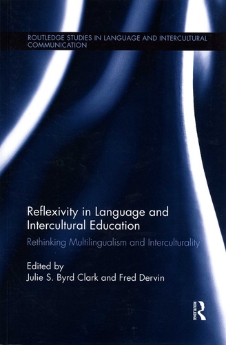 Julie S Byrd Clark et Fred Dervin - Reflexivity in Language and Intercultural Education - Rethinking Multilingualism and Interculturality.