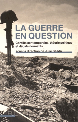 Julie Saada - La guerre en question - Conflits contemporains, théorie politique et débats normatifs.