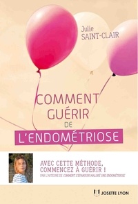 Julie Saint-Clair - Comment guérir de l'endométriose.