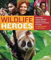 Julie Scardina et Jeff Flocken - Wildlife Heroes - 40 Leading Conservationists and the Animals They Are Committed to Saving.