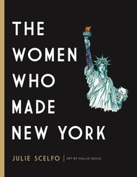 Julie Scelfo et Hallie Heald - The Women Who Made New York.