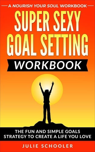  Julie Schooler - Super Sexy Goal Setting Workbook.