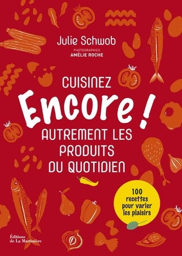 Encore !. Cuisinez autrement les produits du quotidien