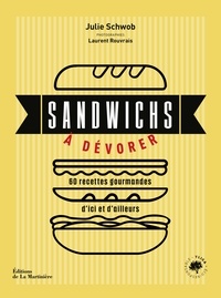 Julie Schwob et Laurent Rouvrais - Sandwichs à dévorer - 60 recettes gourmandes d'ici et d'ailleurs.