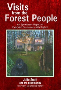 Visits from the Forest People: An Eyewitness Report of  Extended Encounters with Bigfoot