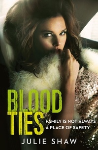 Julie Shaw - Blood Ties - Family is not always a place of safety.