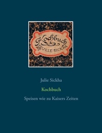 Julie Sickha et Hartmut Bossel - Kochbuch - Speisen wie zu Kaisers Zeiten.