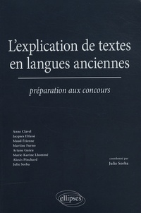 Julie Sorba et Anne Clavel - L'explication de textes en langues anciennes - Préparation aux concours.