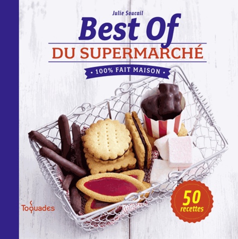 Julie Soucail - Best of du supermarché - 100% fait maison.