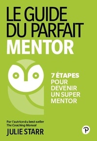 Julie Starr - Le Guide du parfait mentor - 7 étapes pour devenir un super mentor.