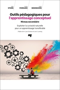 Julie Stern et Krista Ferraro - Outils pédagogiques pour l'apprentissage conceptuel / Niveau secondaire - Exploiter la curiosité naturelle pour un apprentissage transférable.