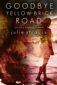  Julie Strauss - Goodbye Yellow Brick Road - The Oro Beach Series, #3.
