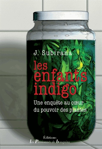 Julie Subirana - Les Enfants Indigo - Une enquête au coeur du pouvoir des plantes.