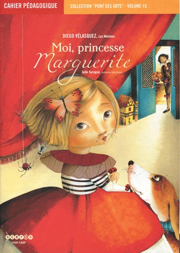 Julie Surugue - Moi, princesse Marguerite (Diego Vélasquez, Les Ménines) - Cahier pédagogique.