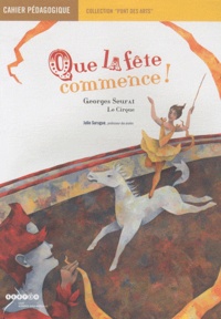 Julie Surugue - Que la fête commence ! Georges Seurat - Cahier pédagogique.