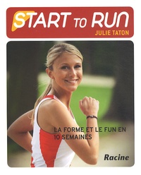 Julie Taton - Start to Run - La forme et le fun en 10 semaines.
