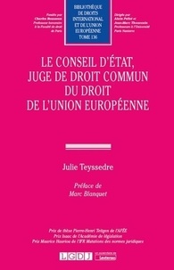 Julie Teyssedre - Le Conseil d'État, juge de droit commun du droit de l'Union européenne.