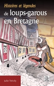 Julie Trévily - Histoires et légendes de loups-garous en Bretagne.