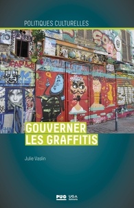 Julie Vaslin - Gouverner les graffitis - Esthétique propre à Paris et à Berlin.