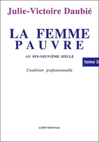 Julie-Victoire Daubié - La Femme Pauvre Au Xixeme Siecle. Tome 3, Condition Professionnelle.