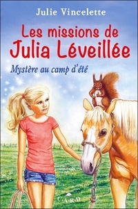Julie Vincelette - Les missions de Julia Léveillée  : Mystère au camp d'été.