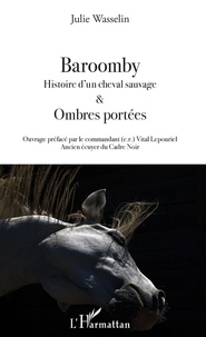 Julie Wasselin - Baroomby - Histoire d'un cheval sauvage & Ombres portées.