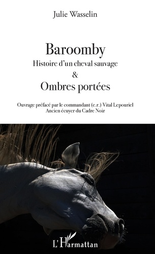 Baroomby. Histoire d'un cheval sauvage & Ombres portées