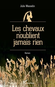 Julie Wasselin - Les chevaux n'oublient jamais rien.