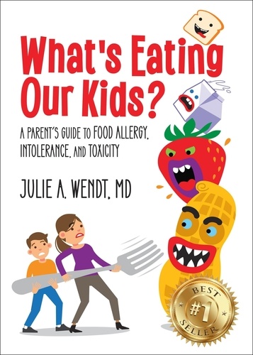  Julie Wendt - What's Eating Our Kids?: A Parent’s Guide to Food Allergy, Intolerance, and Toxicity.