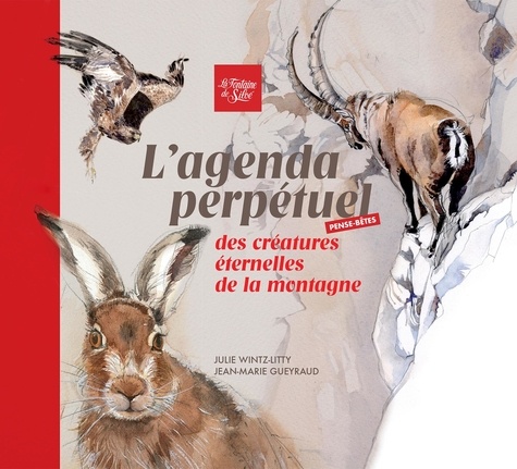 Julie Wintz-Litty et Jean-Marie Gueyraud - L'agenda perpétuel des créatures éternelles de la montagne.