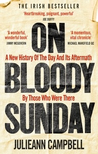 Julieann Campbell - On Bloody Sunday - A New History Of The Day And Its Aftermath – By The People Who Were There.