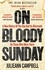 On Bloody Sunday. A New History Of The Day And Its Aftermath – By The People Who Were There