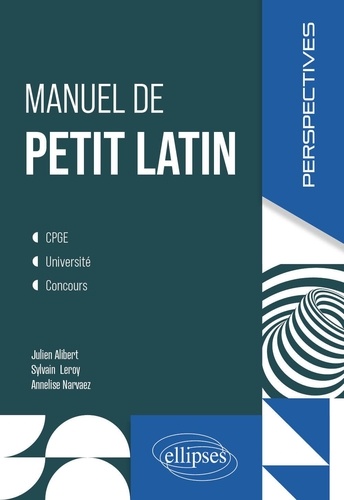 Manuel de petit latin. CPGE, Université, Concours