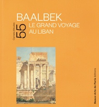 Julien Aliquot et Emmanuelle Brugerolles - Baalbek - Le grand voyage au Liban.