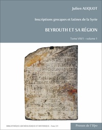 Julien Aliquot - Beyrouth et sa région. Inscriptions grecques et latines de la Syrie Tome VIII/1 - Pack en 2 volumes.