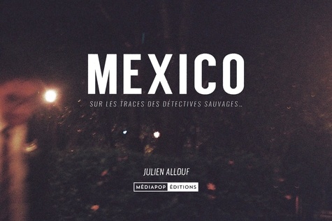 Julien Allouf - Mexico - Sur les traces des détectives sauvages.