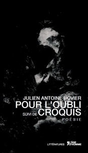 Julien Antoine Bovier - Pour l'oubli - Suivi de Croquis.