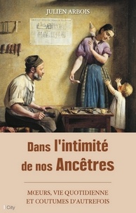 Julien Arbois - Dans l'intimité de nos Ancêtres.