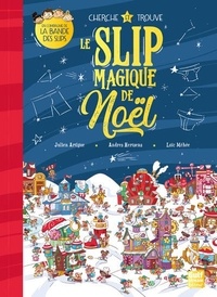 Julien Artigue et Loïc Méhée - Cherche et trouve Le Slip Magique de Noël.