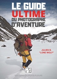 Julien B. - Le guide ultime du photographe d'aventure.