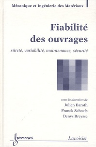 Julien Baroth et Franck Schoefs - Fiabilité des ouvrages - Sûreté, variabilité, maintenance, sécurité.