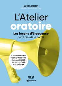 Julien Barret - L'Atelier oratoire - Les leçons d'éloquence de 10 pros de la parole.