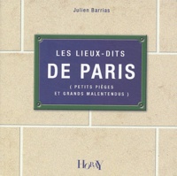 Julien Barrias - Les lieux-dits de Paris - Petits pièges et grands malentendus.