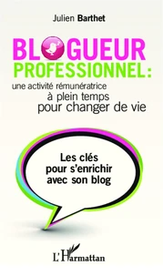 Blogueur professionnel : une activité rémunératrice à temps plein pour changer de vie