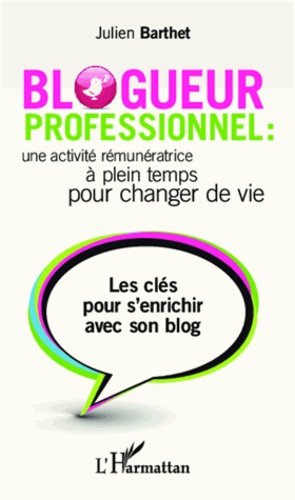 Blogueur professionnel : une activité rémunératrice à temps plein pour changer de vie. Les clés pour s'enrichir avec son blog - Occasion