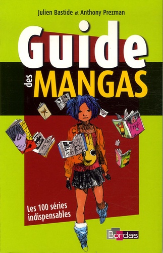 Julien Bastide et Anthony Prezman - Guide des mangas - Les 100 séries indispensables.